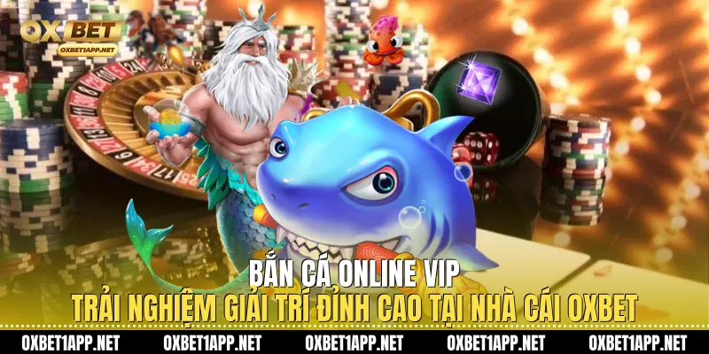 Bắn Cá Online VIP