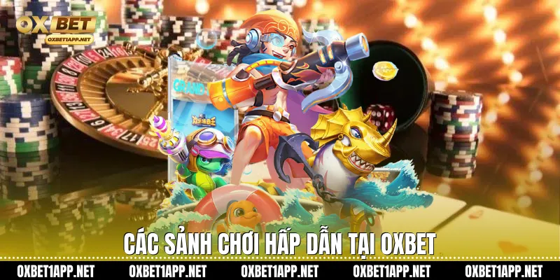 Các sảnh chơi hấp dẫn tại Oxbet