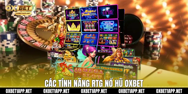 Các tính năng RTG Nổ Hũ Oxbet
