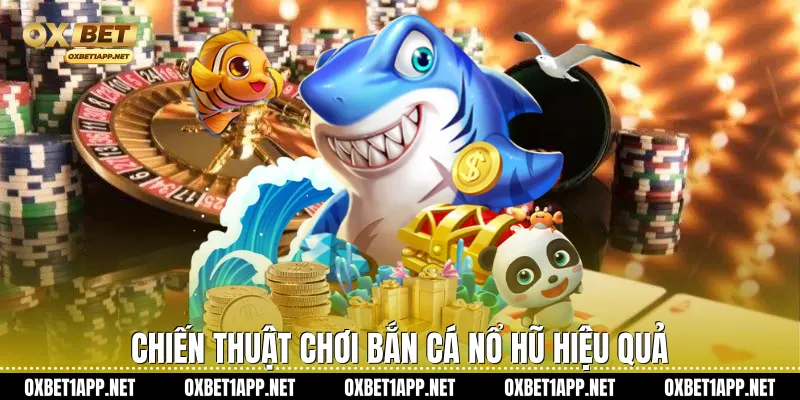 Chiến thuật chơi bắn cá nổ hũ hiệu quả