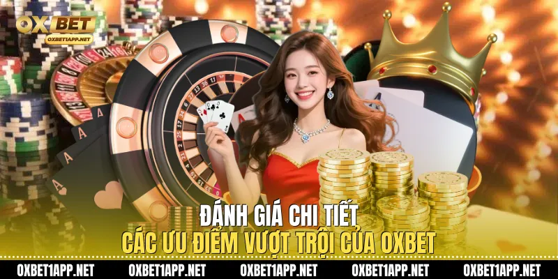 Đánh giá chi tiết các ưu điểm vượt trội của Oxbet