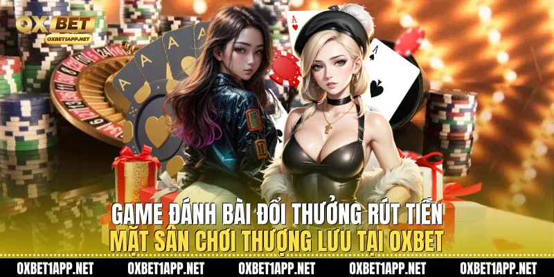 Game Đánh Bài Đổi Thưởng Rút Tiền mặt