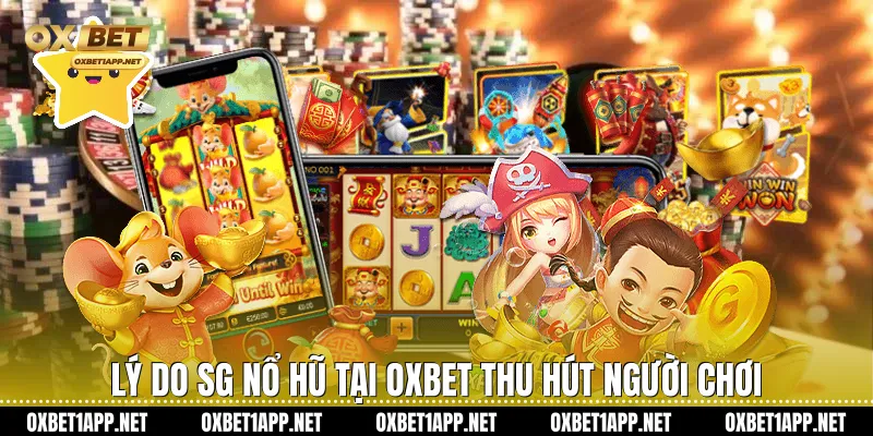 Lý do SG Nổ Hũ tại Oxbet thu hút người chơi