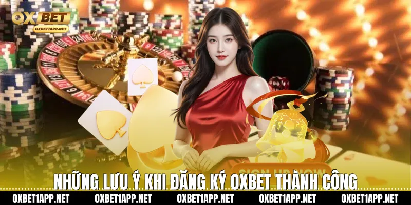 Những lưu ý khi Đăng ký Oxbet thành công