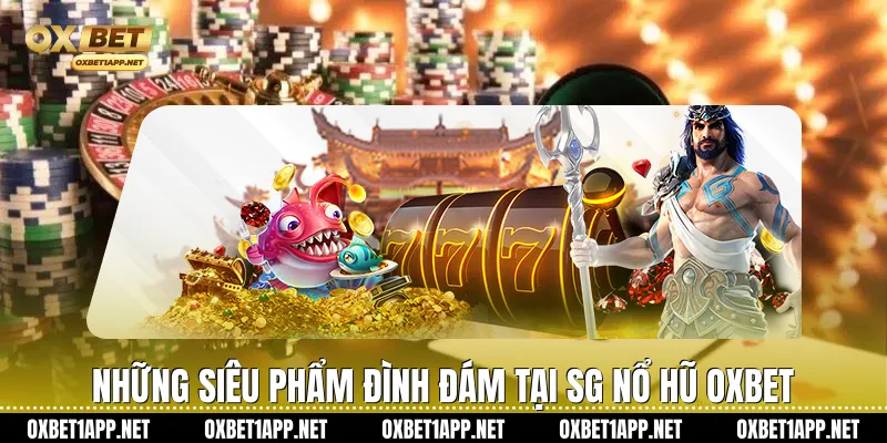 Những siêu phẩm đình đám tại SG Nổ Hũ Oxbet