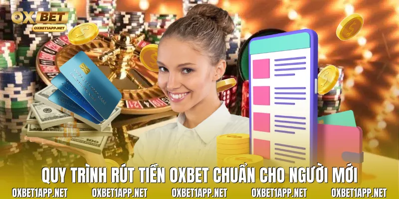 Quy trình Rút tiền Oxbet chuẩn cho người mới