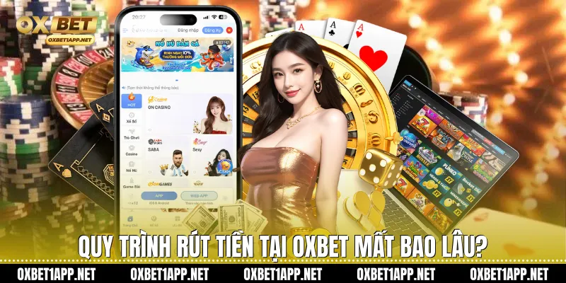 Quy trình rút tiền tại Oxbet mất bao lâu?
