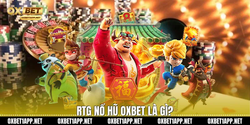RTG Nổ Hũ Oxbet là gì?
