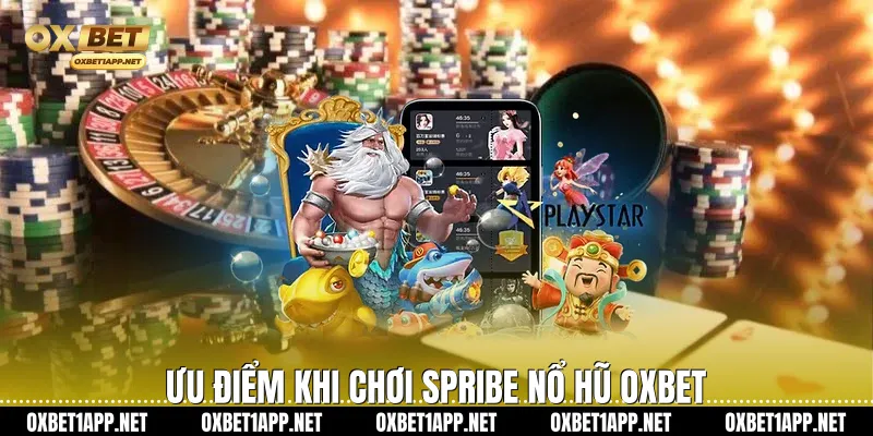 Ưu điểm khi chơi SPRIBE Nổ Hũ Oxbet
